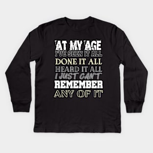 At My Age I've Seen It All Kids Long Sleeve T-Shirt
